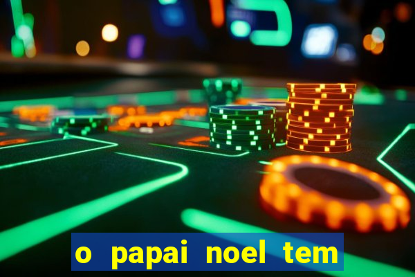 o papai noel tem quantos anos